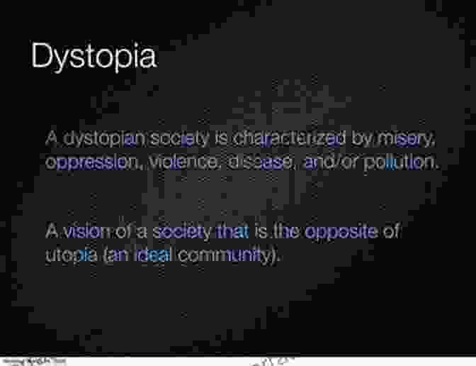 A Dystopian Society Is One That Is Characterized By Poverty, Oppression, And Violence. Dystopia: What Is To Be Done?