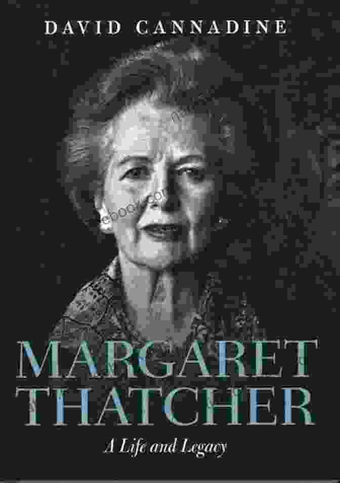 Margaret Thatcher's Legacy Margaret Thatcher In Ten Short Chapters