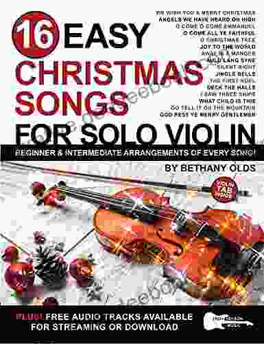 16 Easy Christmas Songs For Solo Violin : Beginner And Intermediate Arrangements Of Every Song