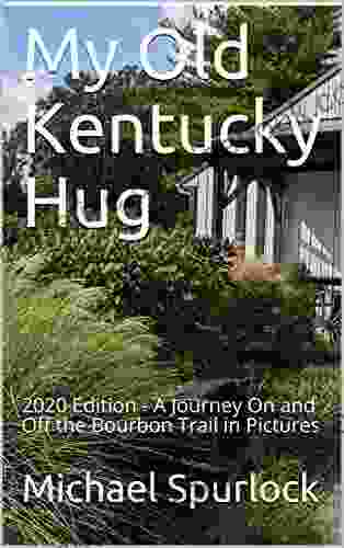 My Old Kentucky Hug: 2024 Edition A Journey On And Off The Bourbon Trail In Pictures