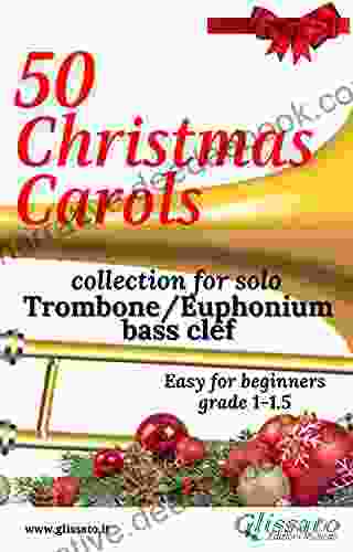50 Christmas Carols For Solo Trombone/Euphonium: Easy For Beginners