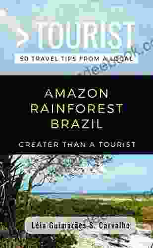 GREATER THAN A TOURIST AMAZON RAINFOREST BRAZIL: 50 Travel Tips From A Local (Greater Than A Tourist Brazil)
