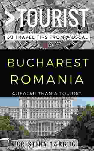 Greater Than A Tourist Bucharest Romania: 50 Travel Tips From A Local (Greater Than A Tourist Romania)