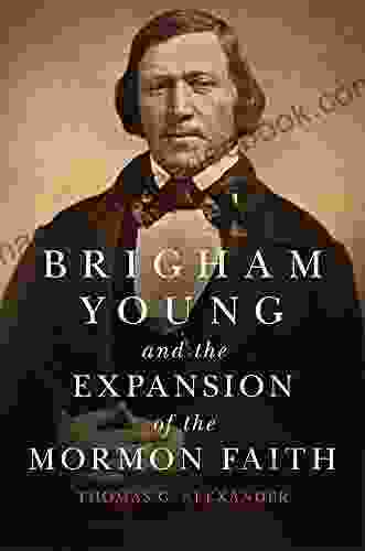 Brigham Young And The Expansion Of The Mormon Faith (The Oklahoma Western Biographies 31)