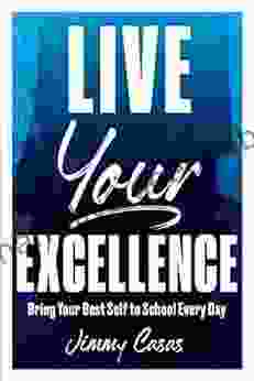 Live Your Excellence: Bring Your Best Self To School Every Day