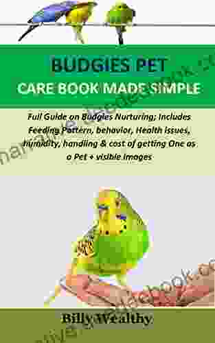 Budgies Pet Care Made Simple: Full Guide On Budgies Nurturing Includes Feeding Pattern Behavior Health Issues Humidity Handling Cost Of Getting One As A Pet + Visible Images