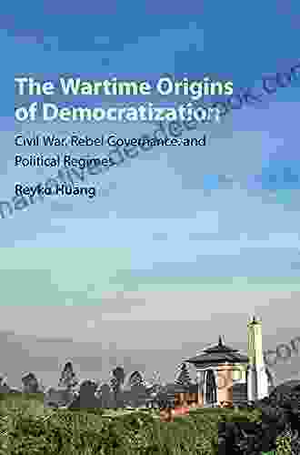 The Wartime Origins Of Democratization: Civil War Rebel Governance And Political Regimes (Problems Of International Politics)