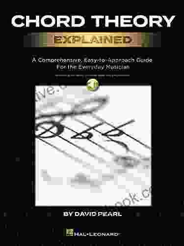 Chord Theory Explained: A Comprehensive Easy To Approach Guide For The Everyday Musician