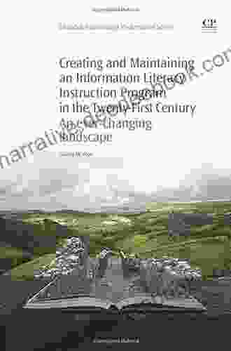 Creating And Maintaining An Information Literacy Instruction Program In The Twenty First Century: An Ever Changing Landscape (Chandos Information Professional Series)