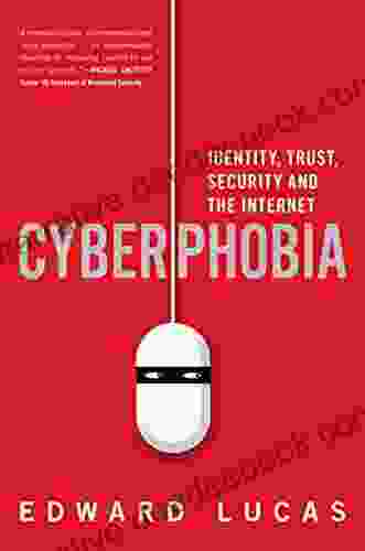 Cyberphobia: Identity Trust Security And The Internet
