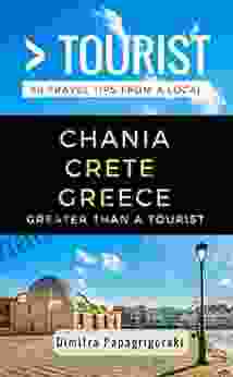 Greater Than A Tourist Chania Crete Greece: 50 Travel Tips From A Local (Greater Than A Tourist Greece)
