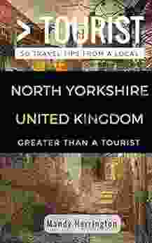 Greater Than A Tourist North Yorkshire United Kingdom: 50 Travel Tips From A Local (Greater Than A Tourist United Kingdom)