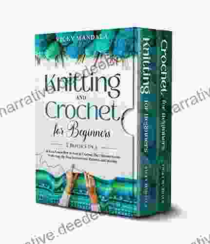 Knitting And Crochet For Beginners: 2 In 1 To Easy Learn How To Knit Crochet The Ultimate Guide With Step By Step Instructions Patterns And Stitches