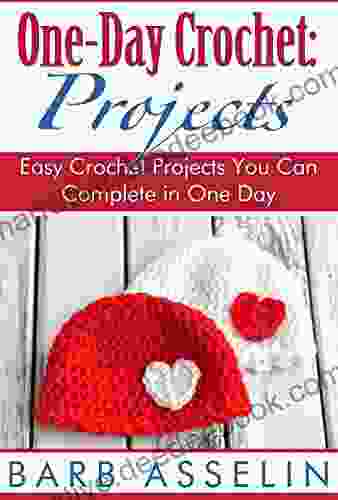 One Day Crochet: Projects: Easy Crochet Projects You Can Complete In One Day (Easy Crochet Series)