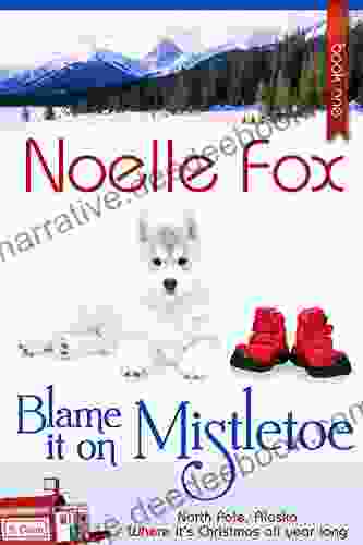 Blame It On Mistletoe: A Heartwarming Holiday Romance Starter Set In Alaska (A North Pole Romance 1)