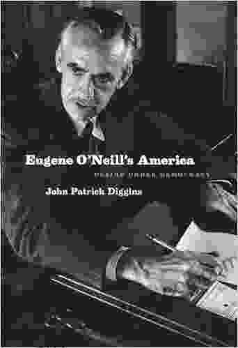 Eugene O Neill S America: Desire Under Democracy