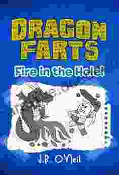 Dragon Farts: Fire In The Hole A Hilarious For Kids Age 9 12 (The Disgusting Adventures Of Milo Snotrocket 8)