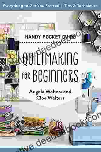 Quiltmaking For Beginners Handy Pocket Guide: Everything To Get You Started Tips Techniques