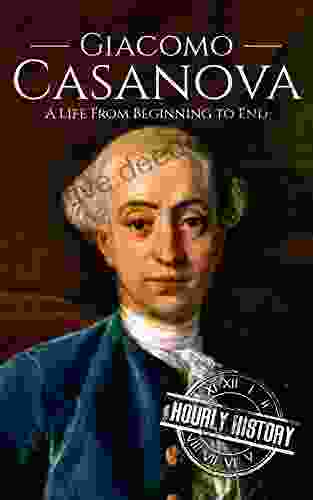 Giacomo Casanova: A Life From Beginning To End