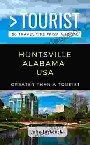 GREATER THAN A TOURIST HUNTSVILLE ALABAMA USA: 50 Travel Tips From A Local (Greater Than A Tourist Alabama)