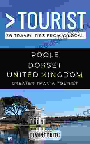 Greater Than A Tourist Poole Dorset United Kingdom: 50 Travel Tips From A Local (Greater Than A Tourist United Kingdom)