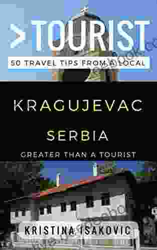 Greater Than A Tourist Kragujevac Serbia: 50 Travel Tips From A Local (Greater Than A Tourist Serbia)