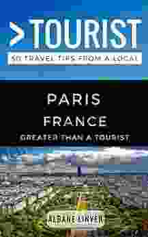 Greater Than A Tourist Paris France: 50 Travel Tips From A Local (Greater Than A Tourist France)