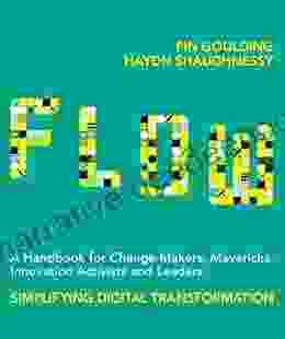 Flow: A Handbook For Change Makers Mavericks Innovation Activists And Leaders: Simplifying Digital Transformation