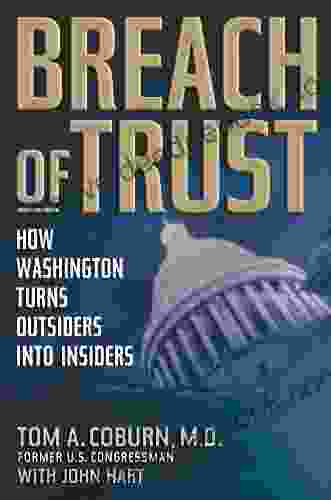 Breach Of Trust: How Washington Turns Outsiders Into Insiders