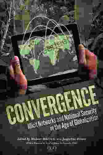 Convergence: Illicit Networks And National Security In The Age Of Globalization