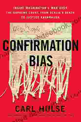 Confirmation Bias: Inside Washington S War Over The Supreme Court From Scalia S Death To Justice Kavanaugh