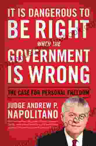 It Is Dangerous To Be Right When The Government Is Wrong: The Case For Personal Freedom