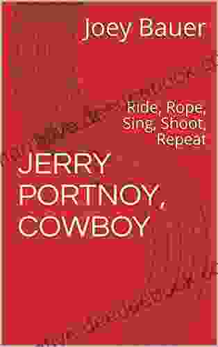 JERRY PORTNOY COWBOY: Ride Rope Sing Shoot Repeat