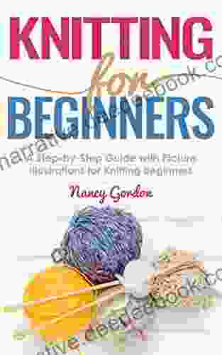 Knitting For Beginners: A Step By Step Guide With Picture Illustrations For Knitting Beginners
