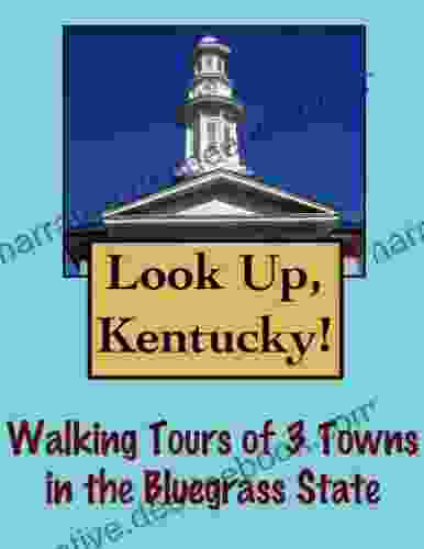 Look Up Kentucky Walking Tours Of 3 Towns In The Bluegrass State (Look Up America Series)