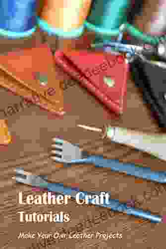 Leather Craft Tutorials: Make Your Own Leather Projects: DIY Leather Craft Tutorials