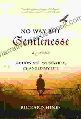 No Way But Gentlenesse: A Memoir Of How Kes My Kestrel Changed My Life