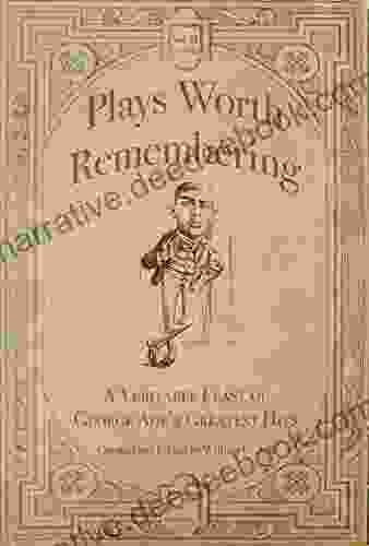 Plays Worth Remembering Volume II: A Veritable Feast Of George Ade S Greatest Hits