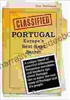 PORTUGAL Europe S Best Kept Secret: A Unique Blend Of Practical Information Humorous Anecdotes And Insider S Tips About Portugal Get To Know The Real Story Of Portugal A
