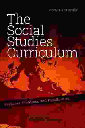 The Social Studies Curriculum: Purposes Problems And Possibilities Fourth Edition