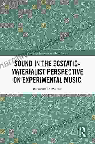 Sound In The Ecstatic Materialist Perspective On Experimental Music (Routledge Research In Music)