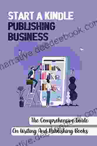 Start A Publishing Business: The Comprehensive Guide On Writing And Publishing Books: Start Publishing Your Own