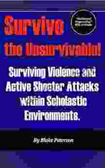 Survive The Unsurvivable: Surviving Violence And Active Shooter Attacks Within The Scholastic Environment