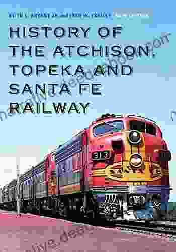 History Of The Atchison Topeka And Santa Fe Railway