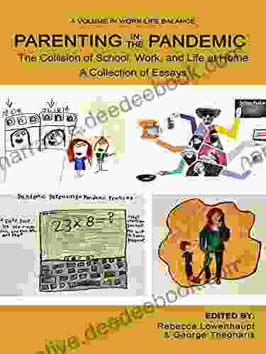 Parenting In The Pandemic: The Collision Of School Work And Life At Home A Collection Of Essays (Work Life Balance)