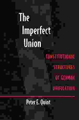 The Imperfect Union: Constitutional Structures Of German Unification