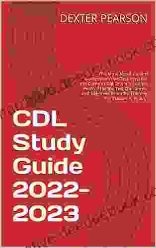 CDL Study Guide 2024: The Most Absolute And Comprehensive Test Prep For The Commercial Driver S License Exam Practice Test Questions And Beginner Friendly Training For Classes A B C
