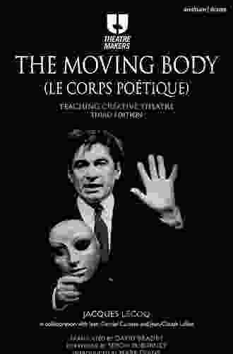 The Moving Body (Le Corps Poetique): Teaching Creative Theatre (Performance Books)