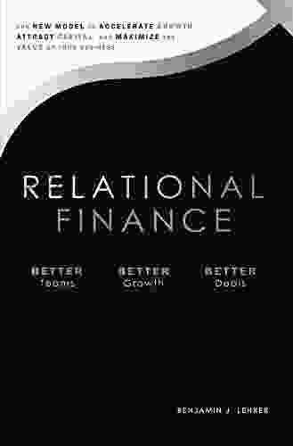 Relational Finance: The New Model To Accelerate Growth Attract Capital And Maximize The Value Of Your Business