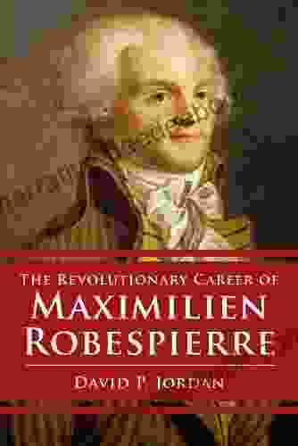 Revolutionary Career Of Maximilien Robespierre